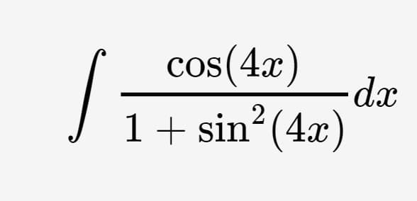 cos (4x)
dx
1+ sin? (4x)
