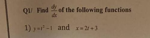 Q1/ Find of the following functions
dx
1) y=²-1 and x=21+3