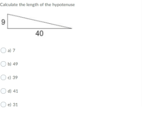 Calculate the length of the hypotenuse
9
40
O al 7
O b) 49
Od 39
O d) 41
O e) 31
