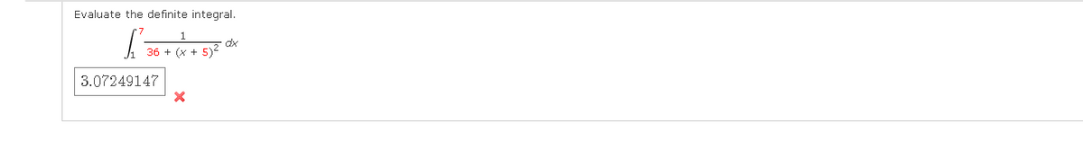 Evaluate the definite integral.
36 + (x + 5)2
3.07249147
