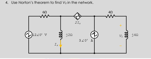 4. Use Norton's theorem to find Vo in the network.
60
40
2Ix
1220° v
j20
Va
j40
320° A
Ix
ll
ll
