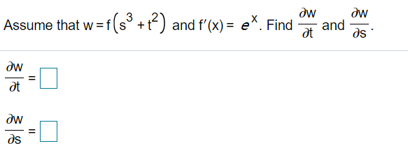 dw
Assume that w = f(s° +t) and f'(x) = e*. Find
dw
and
at
%3D
ds
dw
at
dw
ds
