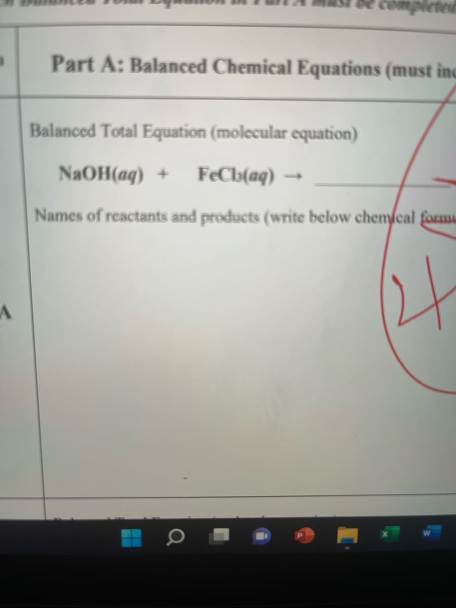 Part A: Balanced Chemical Equations (must ing
Balanced Total Equation (molecular equation)
NAOH(aq) +
FeCb(aq) →
Names of reactants and products (write below chem/cal form
