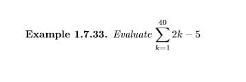 40
Example 1.7.33. Evaluate 2k - 5
k=1

