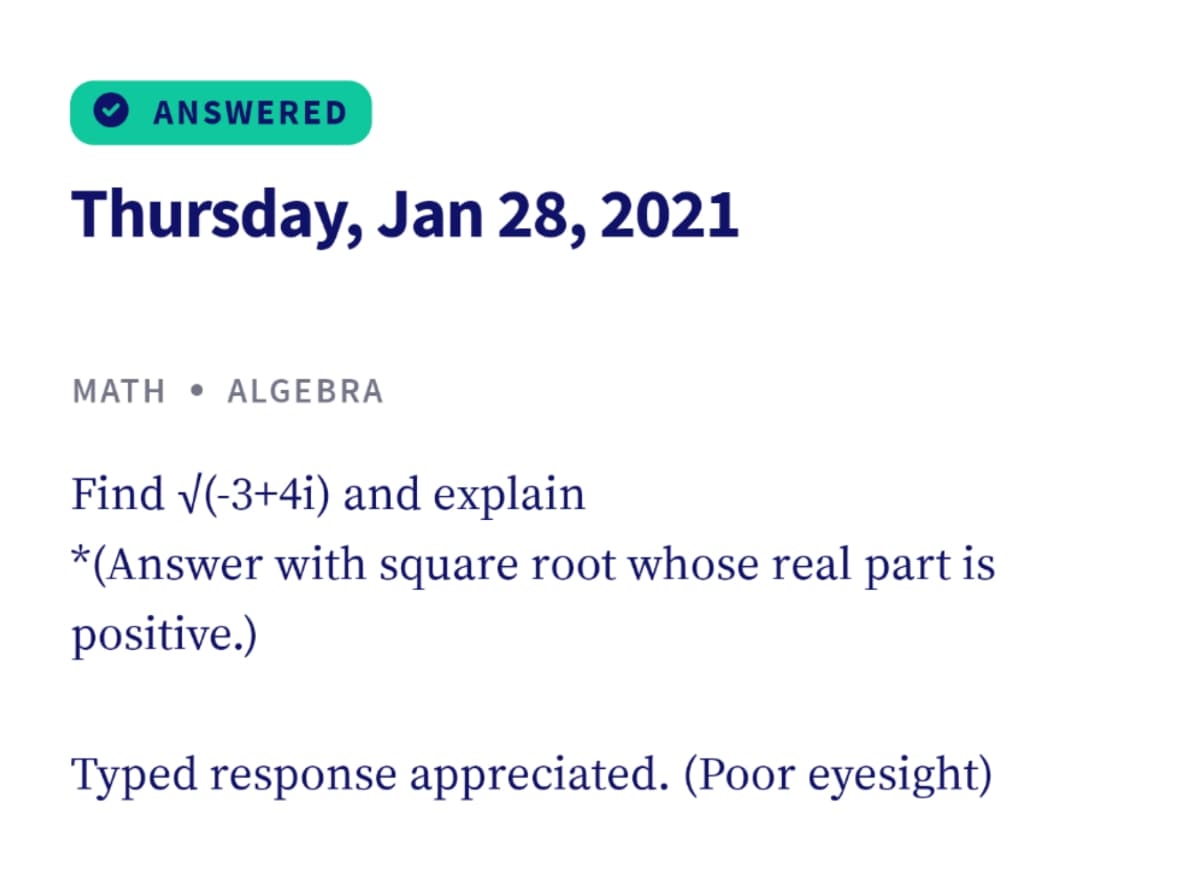 ANSWERED
Thursday, Jan 28, 2021
MATH • ALGEBRA
Find V(-3+4i) and explain
*(Answer with square root whose real part is
positive.)
Typed response appreciated. (Poor eyesight)
