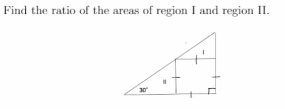 Find the ratio of the areas of region I and region II.
30"

