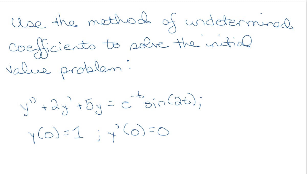 use the method of undeterminads
Coefficiento
value problem
to solve the initidl
-to
yo +2g'+5
= c sin cat);
yco)=1
;y'(6)=0
