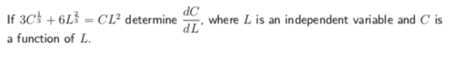 dC
dL
If 3C +6L-CL2 determine-, where L is an independent variable and C is
a function of L
