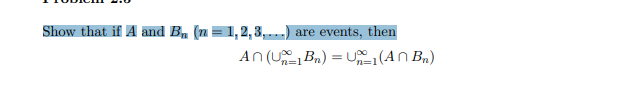 Show that if A and B. (n = 1,2,3,-.)
are events, then
An (U Bn) = U (AN B,)
%3D
n=1
