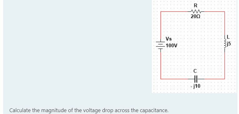 R
200
Vs
j5
-100V
C.
- j10
Calculate the magnitude of the voltage drop across the capacitance.
