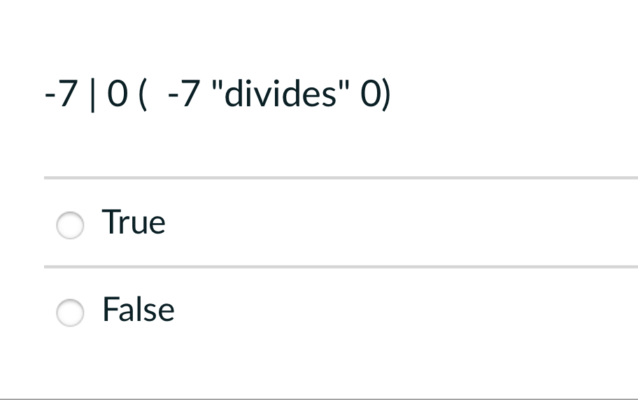 -7|0 ( -7 "divides" 0)
O True
O False