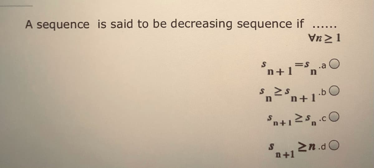 A sequence is said to be decreasing sequence if
.... ...
Vn 2 1
'n+1=°n•O
.b O
n+1
n
n+1
2n.dO
n+1
