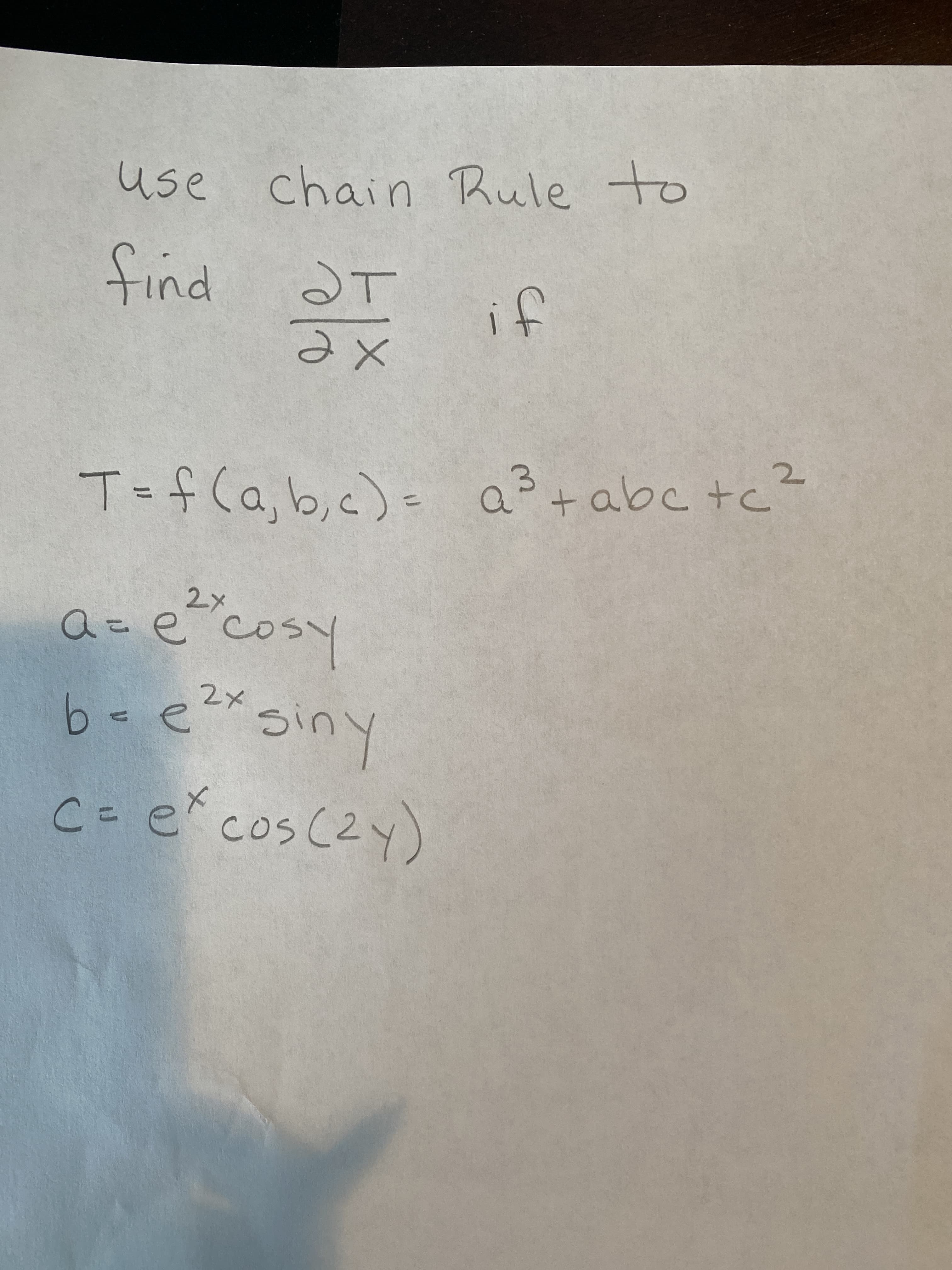 Cos(2.
C= e cos (2Y)
Luie
メて
T=f(a,b,c)= a+abc +c
%3D
xe
Ie puit
T
use chain Rule to
use
