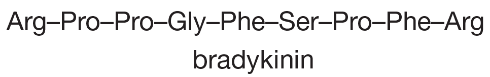 Arg-Pro-Pro-Gly-Phe-Ser-Pro-Phe-Arg
bradykinin
