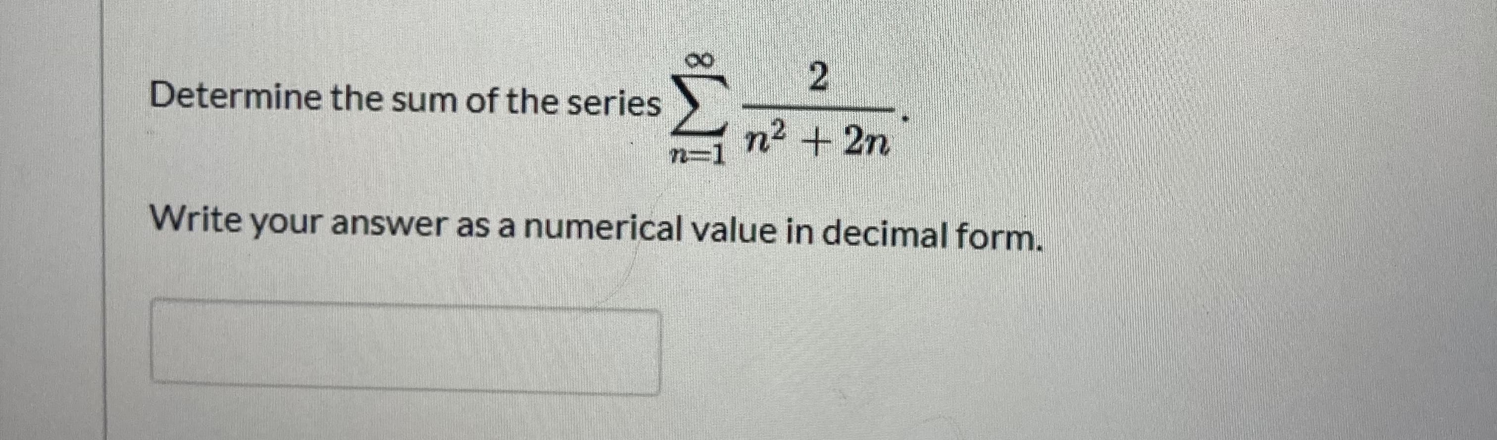Determine the sum of the series
n² +2n
n=1
Write your answer as a numerical value in decimal form.
