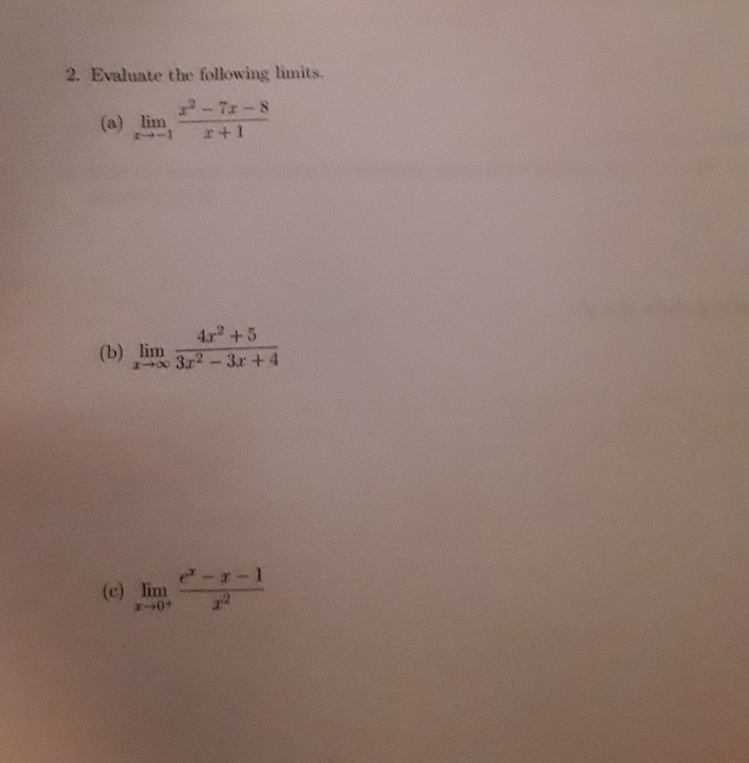 2. Evaluate the following limits.
-7r-8
(a) lim
4x +5
(b) lim
100 3r2-3.r +4
(c) lim
