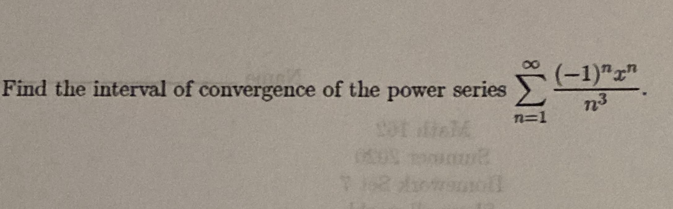 Find the interval of convergence of the power series
n3
n=1
