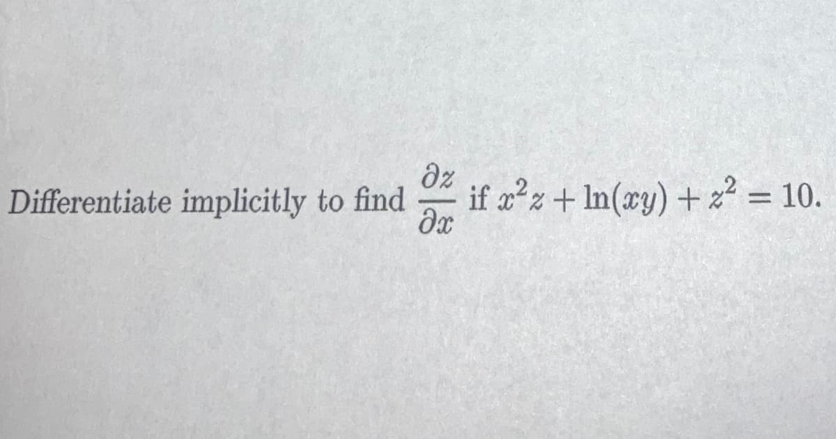 Differentiate implicitly to find
dz
if x?z + In(xy) + 2 = 10.
%3D
