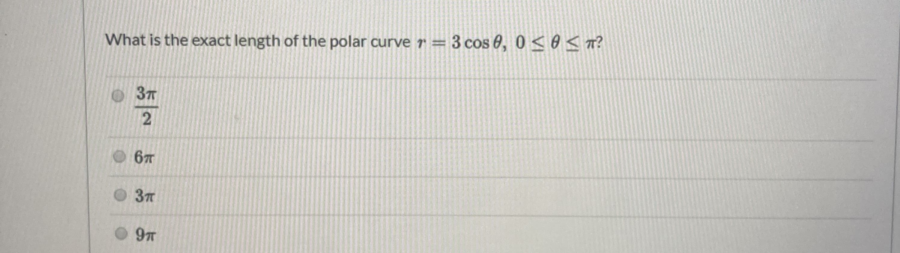 What is the exact length of the polar curve 1 = 3 cos 0, 0 O<T?
