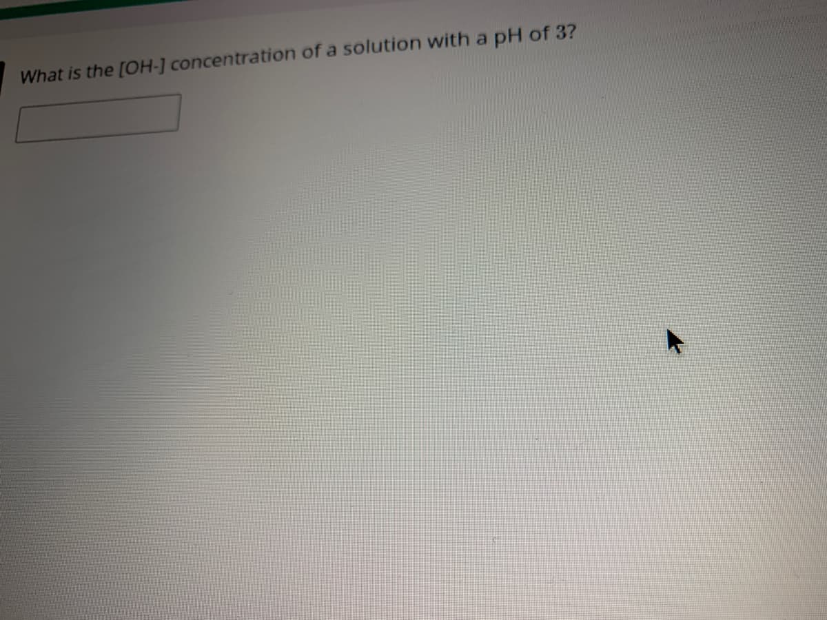 What is the [OH-] concentration of a solution with a pH of 3?
