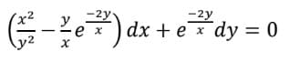 y²
x
-2y
ex) dx + e + dy = 0