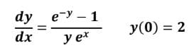 dy ey- 1
dx
y ex
y(0) = 2