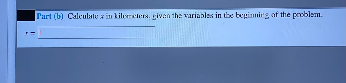 Part (b) Calculate x in kilometers, given the variables in the beginning of the problem.
