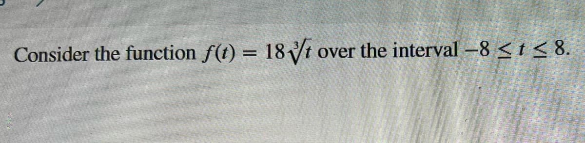 Consider the function f(t) = 18√t over the interval -8 ≤ t ≤ 8.