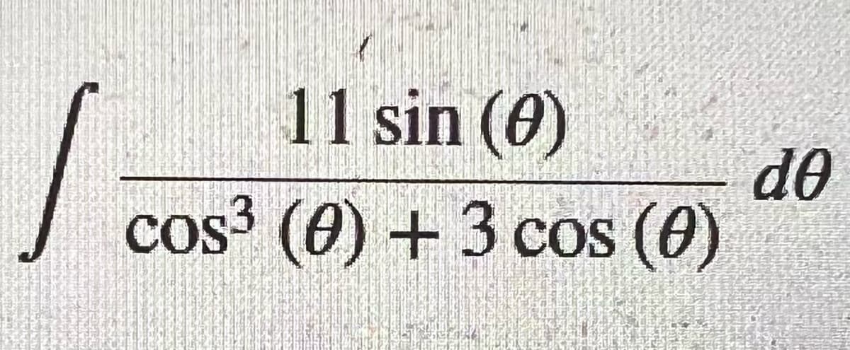 11 sin (0)
cos³ (0) + 3 cos (0)
I
do