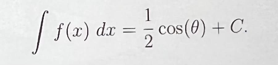 [ f(x) dx = = cos(0) + C
2