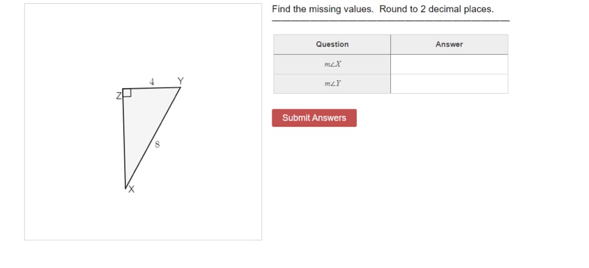 Find the missing values. Round to 2 decimal places.
Question
Answer
mLX
4
Y
mLY
Submit Answers
8
