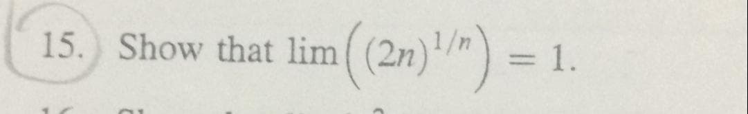 15. Show that lim ((2n)/") =
= 1.
