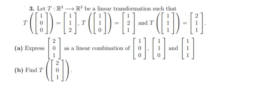 3. Let T : R3 – R³ be a linear transformation such that
1
T
T
and T
2
1
(a) Express 0
as a linear combination of 0
and
1
(b) Find T
