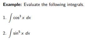 Example: Evaluate the following integrals.
1. fcos*x
sin*x dx
2.
