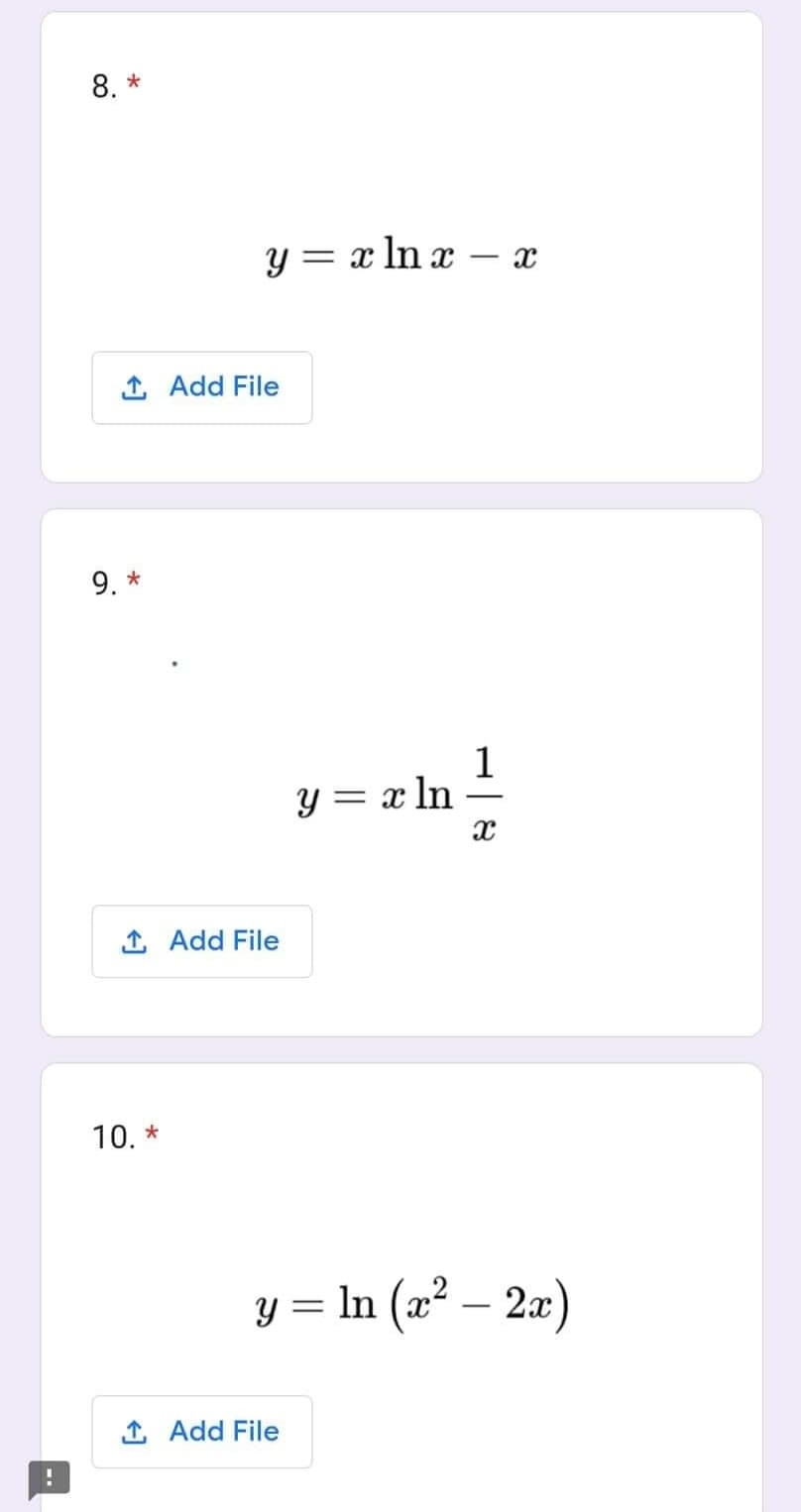 8. *
↑ Add File
9. *
y = x ln x-
1. Add File
10. *
y = x ln
1 Add File
-
1
X
X
y = ln (x² - 2x)