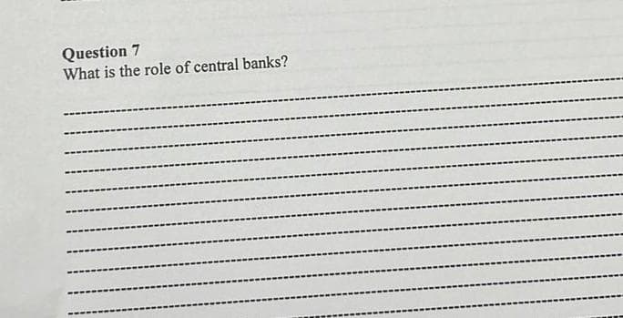 Question 7
What is the role of central banks?