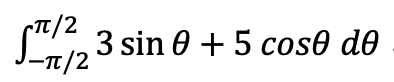 •TT/2
3 sin 0 + 5 cos0 de
- π/2
