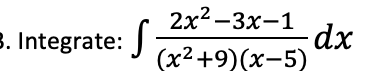 2x2-3х-1
3. Integrate: J
(x2+9)(x-5)
