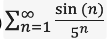 sin (n)
n=1
5n
