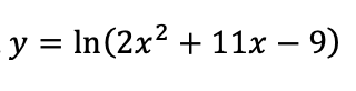 y = In(2x² + 11x – 9)
