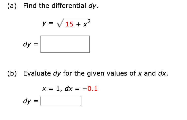 (a) Find the differential dy.
y = V 15 + x2
dy =
(b) Evaluate dy for the given values of x and dx.
х%3D 1, dx %3D —0.1
dy =
II
