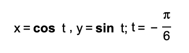 x = cos t, y= sin t; t=
6
