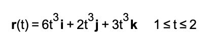 3.
3.
r(t) = 6t°i+ 2t°j+ 3t°k 1sts2
