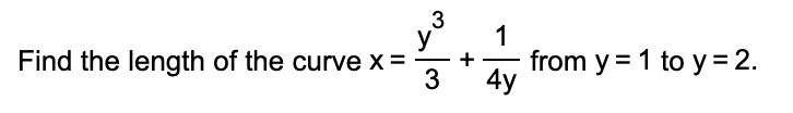 1
y
Find the length of the curve x =
from y = 1 to y =2.
4y
+
