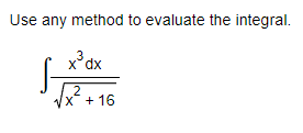 Use any method to evaluate the integral.
x'dx
2
X + 16
