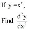 If y =x*,
d'y
Find
dx
