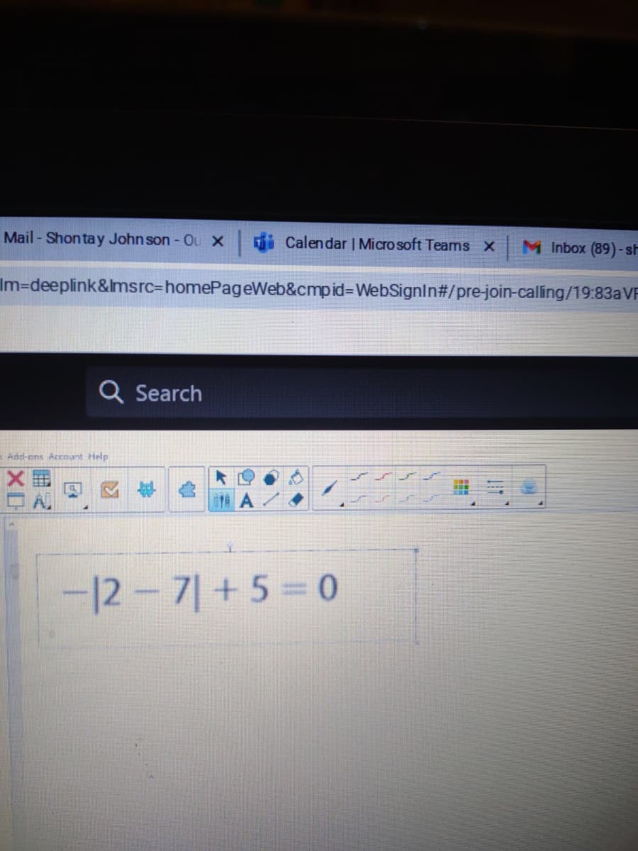 Mail - Shon ta y John son - Ou X
Calendar | Micro soft TeamsX
M Inbox (89)-sh
Im=deeplink&lmsrc=homePageWeb&cmpid3DWebSignIn#/pre-join-calling/19:83AVF
Q Search
Add-ens Acmunt Help
-12- 7 +5 0
