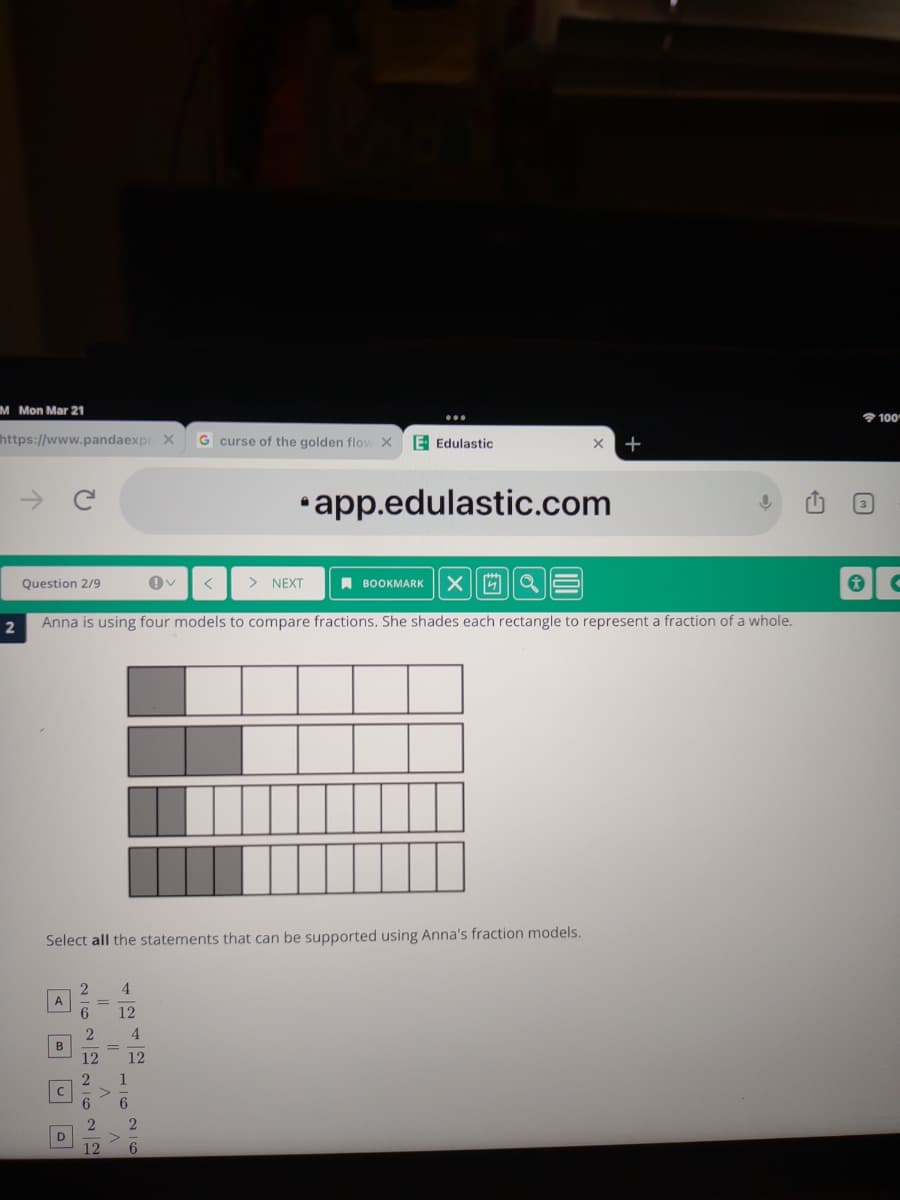 M Mon Mar 21
100
https://www.pandaexpr X
G curse of the golden flov X
E Edulastic
+
•app.edulastic.com
Question 2/9
> NEXT
A BOOKMARK
Anna is using four models to compare fractions. She shades each rectangle to represent a fraction of a whole.
Select all the statements that can be supported using Anna's fraction models.
4
2
A
6.
12
4
12
12
2
D
12
