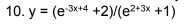 10. y = (e-3x+4 +2)/(e²+3x+1)