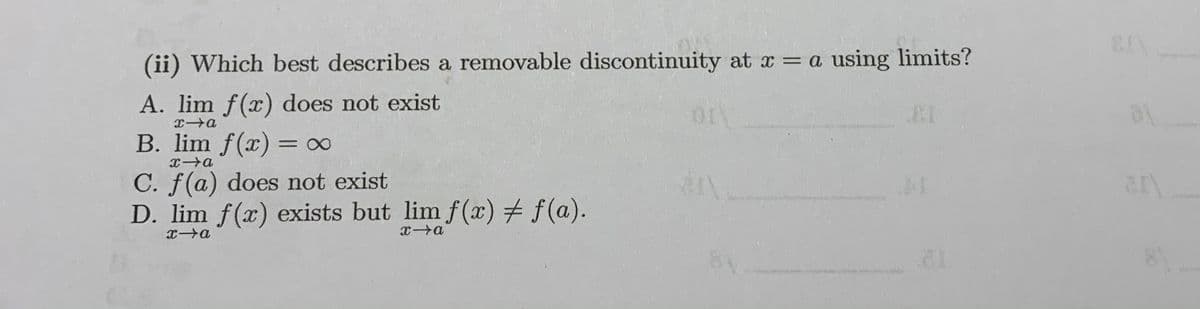 (ii) Which best describes a removable discontinuity at x = a using limits?
A. lim f(x) does not exist
B. lim f(x) = ∞
C. f(a) does not exist
D. lim f(x) exists but lim f(x)# f(a).
xa
